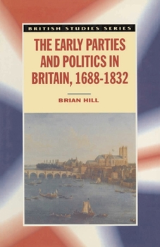 Paperback The Early Parties and Politics in Britain, 1688-1832 Book
