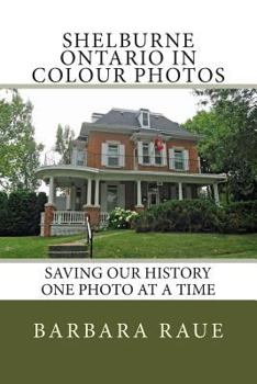Paperback Shelburne Ontario in Colour Photos: Saving Our History One Photo at a Time Book