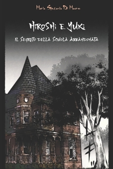 Paperback Hiroshi e Yuki: Il Segreto della Scuola Abbandonata [Italian] Book