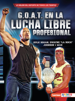 Paperback G.O.A.T. En La Lucha Libre Profesional (Pro Wrestling's G.O.A.T.): Hulk Hogan, Dwayne La Roca Johnson Y Más [Spanish] Book