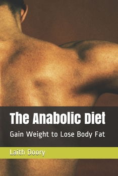 Paperback The Anabolic Diet: Gain Weight to Lose Body Fat Book
