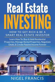 Paperback Real Estate Investing: How To Get Rich & Be A Smart Real Estate Investor: Learn How To: Buy & Hold Residential Properties, Manage Rental Prop Book