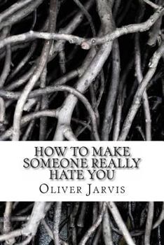 Paperback How to Make Someone Really Hate You: Based on the Psychology of Anger, Disappointment, Spleen and Peevishness Book