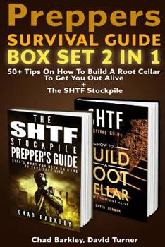Preppers Survival Guide Box Set 2 in 1: 50+ Tips on How to Build a Root Cellar to Get You Out Alive + the Shtf Stockpile: