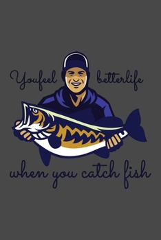 You feel better life when you catch fish: A 101 Page Prayer notebook Guide For Prayer, Praise and Thanks. Made For Men and Women. The Perfect ... College Students, Husband Youth And All Ages.