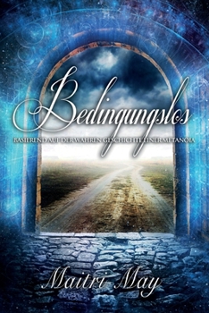 Paperback Bedingungslos: Basierend auf der wahren Geschichte einer Metanoia [German] Book