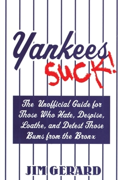 Paperback Yankees Suck!: The Unofficial Guide for Those Who Hate, Despise, Loathe, and Detest Those Bums from the Bronx Book