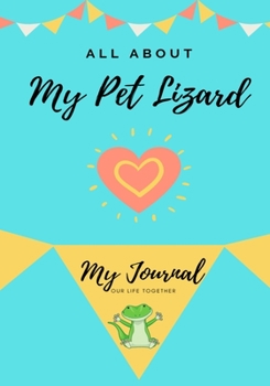 Paperback All About My Pet - Lizard: My Journal Our Life Together Book