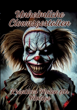 Unheimliche Clownsgestalten: Kreatives Malen für Mutige