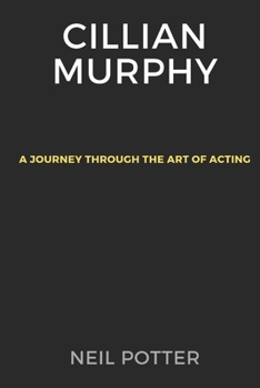 Paperback Cillian Murphy: A Journey Through the Art of Acting Book