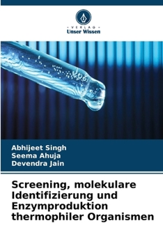 Screening, molekulare Identifizierung und Enzymproduktion thermophiler Organismen (German Edition)