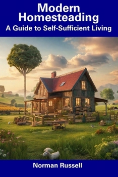 Paperback Modern Homesteading: A Guide to Self-Sufficient Living Book