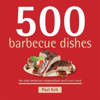 Hardcover 500 Barbecue Dishes: The Only Barbecue Compendium You'll Ever Need Book