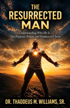 Paperback The Resurrected Man: Understanding Who He Is - His Purpose, Power, and Position in Christ Book