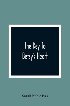 Paperback The Key To Betsy'S Heart Book