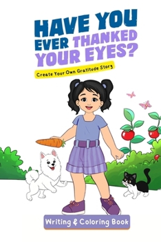 Paperback Have You Ever Thanked Your Eyes?: Create Your Own Gratitude Story Writing and Coloring Book