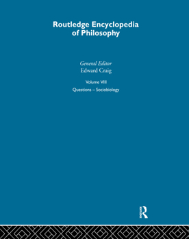 Routledge Encyclopedia of Philosophy, Volume 8: Questions - Sociobiology - Book #8 of the Routledge Encyclopedia of Philosophy