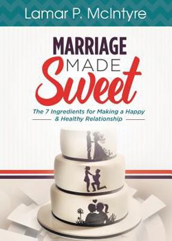 Paperback Marriage Made Sweet: 7 Ingredients for Making a Happy & Healthy Relationship Book