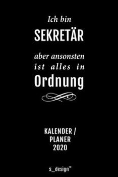 Kalender 2020 für Sekretäre / Sekretär / Sekretärin: Wochenplaner / Tagebuch / Journal für das ganze Jahr: Platz für Notizen, Planung / Planungen / Planer, Erinnerungen und Sprüche (German Edition)