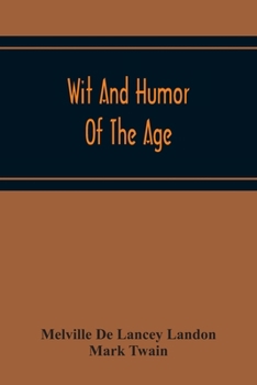 Paperback Wit And Humor Of The Age; Comprising Wit, Humor, Pathos, Ridicule, Satires, Dialects, Puns, Conundrums, Riddles, Charades Jokes And Magic Eli Perkins, Book
