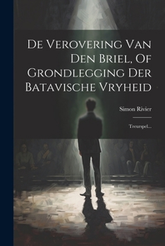 Paperback De Verovering Van Den Briel, Of Grondlegging Der Batavische Vryheid: Treurspel... [Dutch] Book