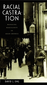 Hardcover Racial Castration: Managing Masculinity in Asian America Book