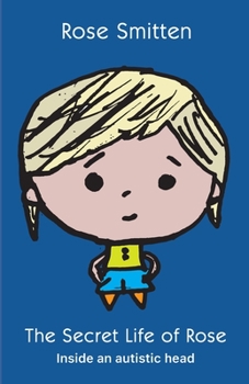 Paperback The Secret Life of Rose: Inside An Autistic Head Book