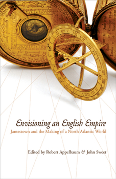 Envisioning An English Empire: Jamestown And The  Making Of The North Atlantic World - Book  of the Early American Studies
