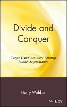 Hardcover Divide and Conquer: Target Your Customers Through Market Segmentation Book