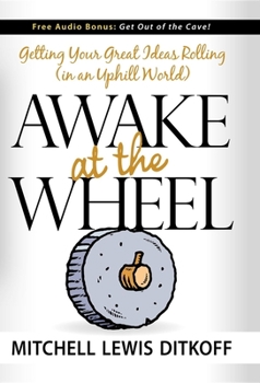 Paperback Awake at the Wheel: Getting Your Great Ideas Rolling (in an Uphill World) Book