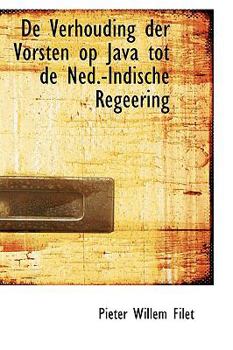 Paperback de Verhouding Der Vorsten Op Java Tot de Ned.-Indische Regeering Book