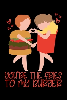 Notebook: You're The Fries To My Burger Couple Love Valentine's Day Black Lined Journal Writing Diary - 120 Pages 6 x 9