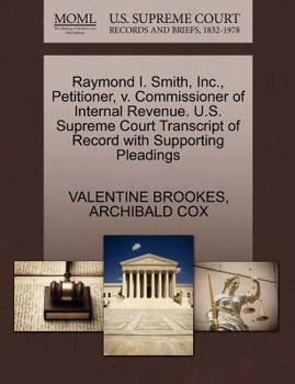 Paperback Raymond I. Smith, Inc., Petitioner, V. Commissioner of Internal Revenue. U.S. Supreme Court Transcript of Record with Supporting Pleadings Book