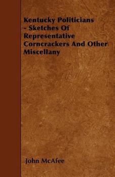 Paperback Kentucky Politicians - Sketches Of Representative Corncrackers And Other Miscellany Book