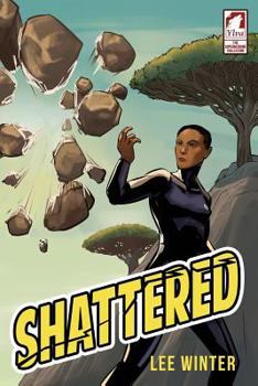 Shattered - Book #1 of the Superheroine Collection