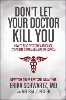 Paperback Don't Let Your Doctor Kill You: How to Beat Physician Arrogance, Corporate Greed and a Broken System Book
