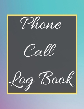 Phone Call Log Book: Telephone Message Tracker And Notebook