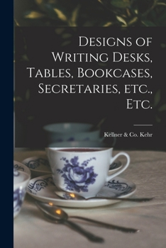 Paperback Designs of Writing Desks, Tables, Bookcases, Secretaries, Etc., Etc. Book