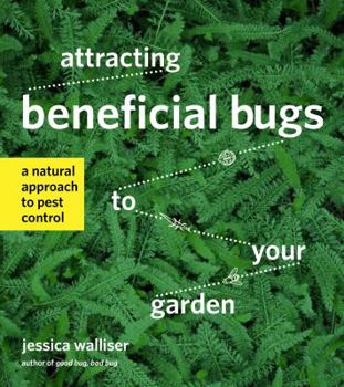 Paperback Attracting Beneficial Bugs to Your Garden: A Natural Approach to Pest Control Book
