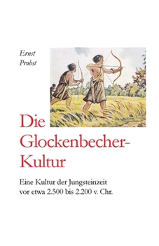 Paperback Die Glockenbecher-Kultur: Eine Kultur der Jungsteinzeit vor etwa 2.500 bis 2.000 v. Chr. [German] Book
