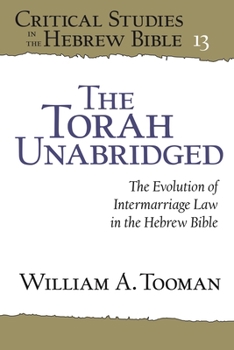 Paperback The Torah Unabridged: The Evolution of Intermarriage Law in the Hebrew Bible Book