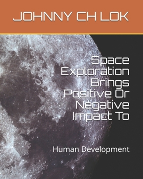 Paperback Space Exploration Brings Positive Or Negative Impact To: Human Development Book