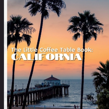 Paperback The Little Coffee Table Book: California: From the shimmering Pacific Coast to the towering redwoods, bustling urban landscapes, and serene deserts, e Book