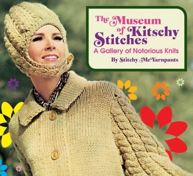 Hardcover The Museum of Kitschy Stitches: A Gallery of Notorious Knits Book