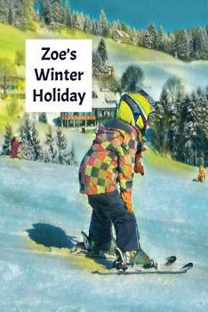 Zoe's Winter Holiday: Child's Personalized Travel Activity Book for Colouring, Writing and Drawing