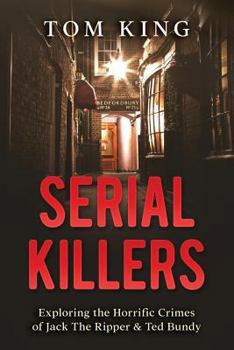 Paperback Serial Killers: Exploring the Horrific Crimes of Jack The Ripper & Ted Bundy Book