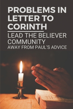 Paperback Problems In Letter To Corinth: Lead The Believer Community Away From Paul's Advice: The Wise In World Managed To Seized Control Book