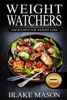 Paperback Weight Watchers: Top Recipes for Weight Loss: The Smart Points Cookbook Guide(c) with Over 320+ Approved Recipes & 1 Full Month Meal Pl Book