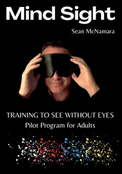 Paperback Mind Sight: TRAINING TO SEE WITHOUT EYES Pilot Program for Adults Book