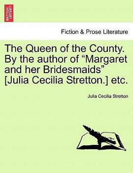 Paperback The Queen of the County. by the Author of "Margaret and Her Bridesmaids" [Julia Cecilia Stretton.] Etc. Book